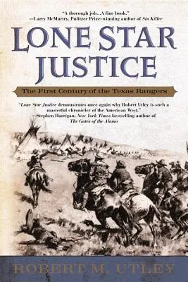 Lone Star Justice : Le premier siècle des Texas Rangers - Lone Star Justice: The First Century of the Texas Rangers