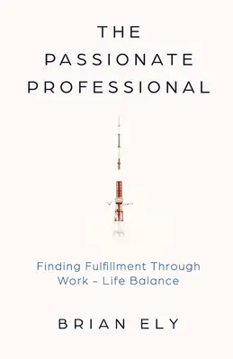 Le professionnel passionné : Trouver l'épanouissement dans l'équilibre entre vie professionnelle et vie privée - The Passionate Professional: Finding Fulfillment through Work-Life Balance