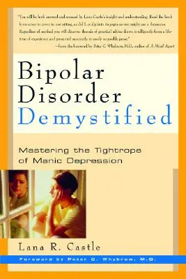 Le trouble bipolaire mystifié : Maîtriser la corde raide de la maniaco-dépression - Bipolar Disorder Mystified: Mastering the Tightrope of Manic Depression