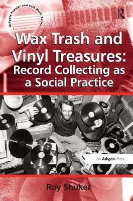 Poubelles de cire et trésors de vinyle : La collection de disques en tant que pratique sociale - Wax Trash and Vinyl Treasures: Record Collecting as a Social Practice