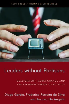 Leaders sans partisans : L'alignement, le changement des médias et la personnalisation de la politique - Leaders Without Partisans: Dealignment, Media Change, and the Personalization of Politics