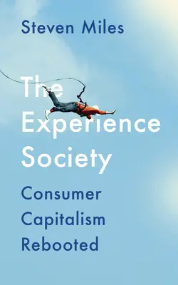 La société de l'expérience : Le capitalisme de consommation remis au goût du jour - The Experience Society: Consumer Capitalism Rebooted