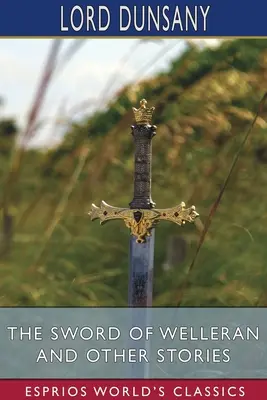 L'épée de Welleran et autres histoires (Esprios Classics) - The Sword of Welleran and Other Stories (Esprios Classics)