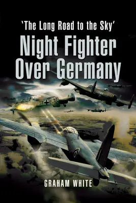 Chasseur de nuit au-dessus de l'Allemagne : Le long chemin vers le ciel - Night Fighter Over Germany: The Long Road to the Sky