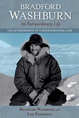 Bradford Washburn, une vie extraordinaire : L'autobiographie d'une icône de l'alpinisme - Bradford Washburn, an Extraordinary Life: The Autobiography of a Mountaineering Icon