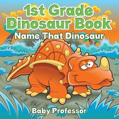 Livre sur les dinosaures pour les élèves de 1re année : Nommez ce dinosaure - 1st Grade Dinosaur Book: Name That Dinosaur