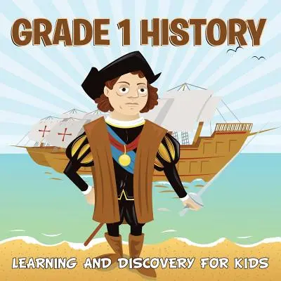 Histoire de la première année : Apprendre et découvrir pour les enfants (History For Kids) - Grade 1 History: Learning And Discovery For Kids (History For Kids)