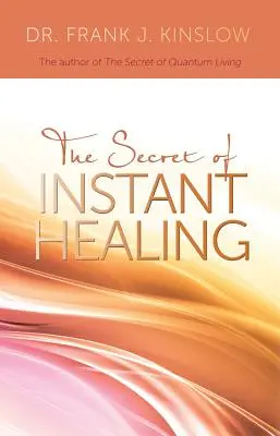 Le secret de la guérison instantanée - Secret of Instant Healing