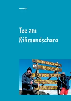 Tee am Kilimandscharo : Vom Kulm zum Kilimandscharo - Tee am Kilimandscharo: Vom Kulm zum Kilimandscharo