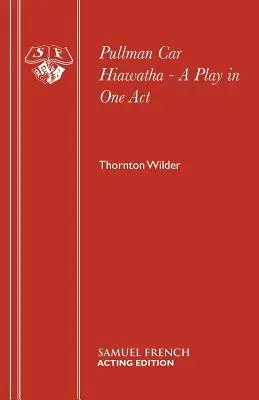 Le wagon Pullman Hiawatha - une pièce en un acte - Pullman Car Hiawatha - A Play in One Act