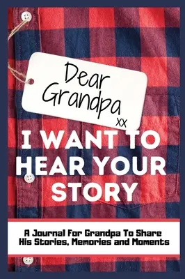 Cher grand-père. Je veux entendre ton histoire : Un journal de mémoire guidé pour partager les histoires, les souvenirs et les moments qui ont façonné la vie de grand-père 7 x 10 inc. - Dear Grandpa. I Want To Hear Your Story: A Guided Memory Journal to Share The Stories, Memories and Moments That Have Shaped Grandpa's Life 7 x 10 inc