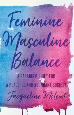 L'équilibre féminin-masculin : Un changement de paradigme pour une société pacifique et abondante - Feminine Masculine Balance: A Paradigm Shift for a Peaceful and Abundant Society