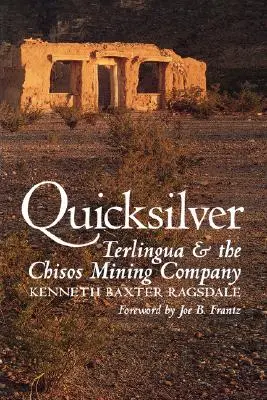 Quicksilver : Terlingua et la compagnie minière Chisos - Quicksilver: Terlingua and the Chisos Mining Company