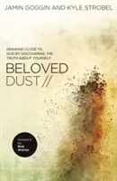 La poussière bien-aimée : Se rapprocher de Dieu en découvrant la vérité sur soi-même - Beloved Dust: Drawing Close to God by Discovering the Truth about Yourself
