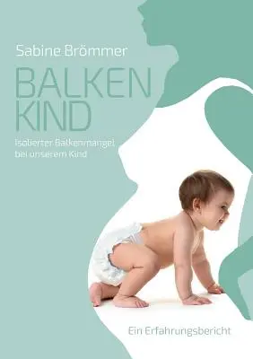 Balkenkind : Isolierter Balkenmangel bei unserem Kind. Ein Erfahrungsbericht - Balkenkind: Isolierter Balkenmangel bei unserem Kind. Ein Erfahrungsbericht