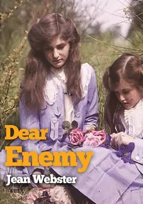 Cher Ennemi : La suite du roman de Jean Webster « Papa et les jambes ». - Dear Enemy: The sequel to Jean Webster's novel Daddy-Long-Legs