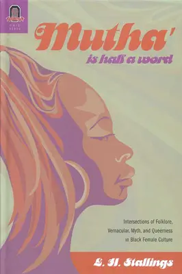 Mutha Is Half a Word : Intersections du folklore, du vernaculaire, du mythe et du Queerness dans la culture féminine noire - Mutha Is Half a Word: Intersections of Folklore, Vernacular, Myth, and Queerness in Black Female Culture