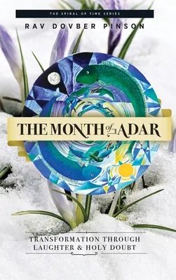 Le mois d'Adar : La transformation par le rire et le doute sacré - The Month of Adar: Transformation through Laughter and Holy Doubt