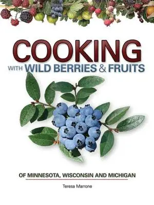 Cuisiner les baies sauvages Fruits du Mn, Wi, Mi - Cooking Wild Berries Fruits of Mn, Wi, Mi