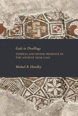 Les dieux dans les habitations : Temples et présence divine dans le Proche-Orient ancien - Gods in Dwellings: Temples and Divine Presence in the Ancient Near East