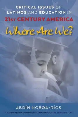 Questions critiques concernant les Latinos et l'éducation dans l'Amérique du 21e siècle ; où en sommes-nous ? - Critical Issues of Latinos and Education in 21st Century America; Where Are We?