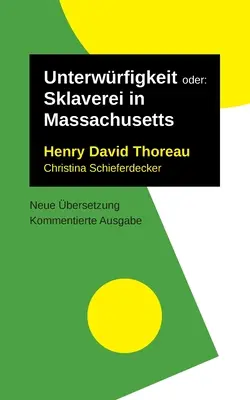 Unterwrfigkeit : oder : Sklaverei in Massachusetts. Édition revue et corrigée, nouvellement traduite. - Unterwrfigkeit: oder: Sklaverei in Massachusetts. Kommentierte Ausgabe, neu bersetzt