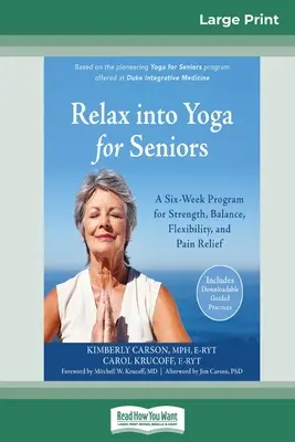 Se détendre en faisant du yoga pour les personnes âgées : Un programme de six semaines pour la force, l'équilibre, la flexibilité et le soulagement de la douleur (16pt Large Print Edition) - Relax into Yoga for Seniors: A Six-Week Program for Strength, Balance, Flexibility, and Pain Relief (16pt Large Print Edition)