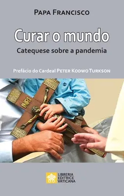 Curar o mundo : Catéchèse sur la pandémie - Curar o mundo: Catequese sobre a pandemia