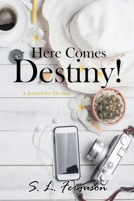 Voici le destin ! Un journal de guérison - Here Comes Destiny!: A Journal for Healing