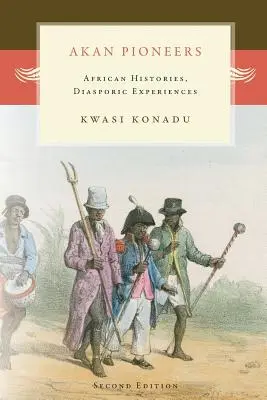 Les pionniers akan : Histoires africaines, expériences diasporiques - Akan Pioneers: African Histories, Diasporic Experiences