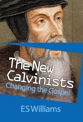 Les nouveaux calvinistes : Changer l'Evangile - New Calvinists: Changing the Gospel