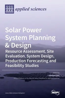 Planification et conception de systèmes d'énergie solaire : Évaluation des ressources, évaluation des sites, conception des systèmes, prévisions de production et études de faisabilité - Solar Power System Planning & Design: Resource Assessment, Site Evaluation, System Design, Production Forecasting and Feasibility Studies