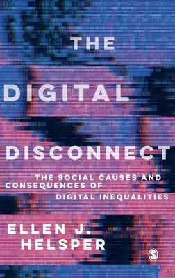 La déconnexion numérique : Les causes et les conséquences sociales des inégalités numériques - The Digital Disconnect: The Social Causes and Consequences of Digital Inequalities