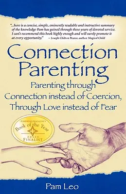 L'art d'être parent par connexion : L'éducation parentale par la connexion plutôt que par la coercition, par l'amour plutôt que par la peur - Connection Parenting: Parenting Through Connection Instead of Coercion, Through Love Instead of Fear