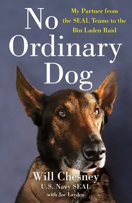 No Ordinary Dog : Mon partenaire des Seal Teams au raid sur Ben Laden - No Ordinary Dog: My Partner from the Seal Teams to the Bin Laden Raid