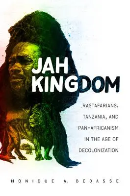 Le Royaume de Jah : Les rastafariens, la Tanzanie et le panafricanisme à l'ère de la décolonisation - Jah Kingdom: Rastafarians, Tanzania, and Pan-Africanism in the Age of Decolonization