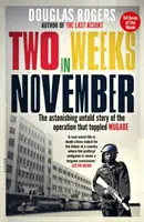 Deux semaines en novembre - L'étonnante histoire inédite de l'opération qui a renversé Mugabe - Two Weeks In November - The astonishing untold story of the operation that toppled Mugabe