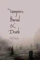 Vampires, enterrement et mort : Folklore et réalité - Vampires, Burial, and Death: Folklore and Reality