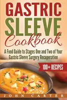 Livre de cuisine pour la sleeve gastrique : Un guide alimentaire pour les étapes un et deux de votre rétablissement après une chirurgie de la manche gastrique - Gastric Sleeve Cookbook: A Food Guide to Stages One and Two of Your Gastric Sleeve Surgery Recuperation