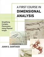Un premier cours d'analyse dimensionnelle : Simplifier les phénomènes complexes à l'aide d'une vision physique - A First Course in Dimensional Analysis: Simplifying Complex Phenomena Using Physical Insight