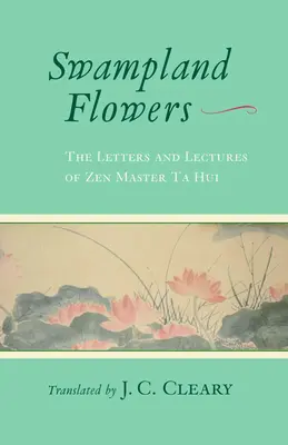 Les fleurs des marais : Les lettres et conférences du maître zen Ta Hui - Swampland Flowers: The Letters and Lectures of Zen Master Ta Hui