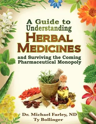 Un guide pour comprendre les médicaments à base de plantes et survivre au monopole pharmaceutique à venir - A Guide to Understanding Herbal Medicines and Surviving the Coming Pharmaceutical Monopoly