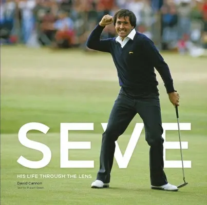 Seve : sa vie à travers l'objectif - Seve: His Life Through the Lens