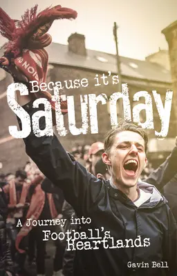 Parce que c'est samedi : Un voyage au cœur du football - Because It's Saturday: A Journey Into Football's Heartland