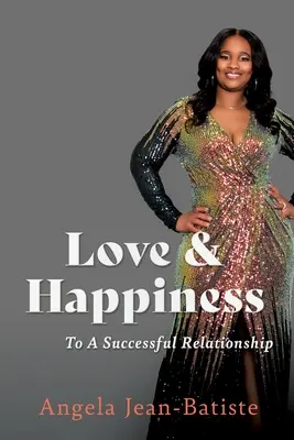 L'amour et le bonheur : Pour une relation réussie - Love & Happiness: To A Successful Relationship