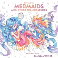 Pop Manga Mermaids and Other Sea Creatures : Un livre de coloriage - Pop Manga Mermaids and Other Sea Creatures: A Coloring Book