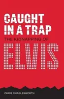 Pris au piège : l'enlèvement d'Elvis - Caught in a Trap: The Kidnapping of Elvis