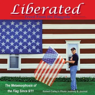 Libéré Libéré du mât : La métamorphose du drapeau depuis le 11 septembre 2001 - Liberated Freed from the Flagpole: The Metamorphosis of the Flag Since 9/11