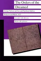 Les ordres du rêve : George Nelson sur la religion et le mythe des Cris et des Ojibwas du Nord, 1823 - The Orders of the Dreamed: George Nelson on Cree and Northern Ojibwa Religion and Myth, 1823