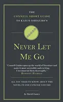 Le Petit Guide Connell du roman Never Let Me Go de Kazuo Ishiguro - Connell Short Guide To Kazuo Ishiguro's Never Let Me Go